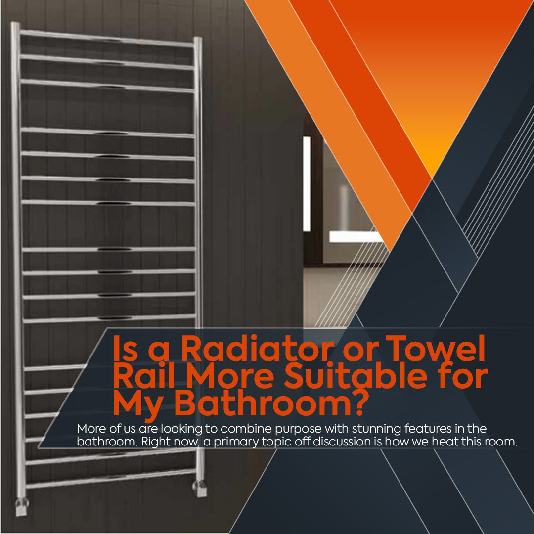 Is a Radiator or Heated Towel Rail More Suitable for My Bathroom?